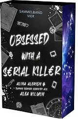 Kartonierter Einband Obsessed with a Serial Killer - Sammelband 4 von Daphne Bühner, Alina Alerion, Alea Villain