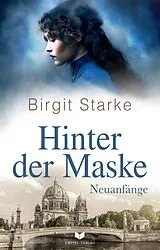 Kartonierter Einband Hinter der Maske: Neuanfänge von Birgit Starke