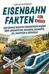 E-Book (epub) Eisenbahn Fakten für Kinder - Alles über Züge für Kinder ab 6 von Lukas Gleisner