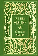 Fester Einband Wilhelm Hauff: Sämtliche Märchen: Mit Illustrationen von Wilhelm Hauff