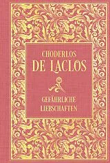 Fester Einband Gefährliche Liebschaften von Pierre-Ambroise-Francois Choderlos de Laclos