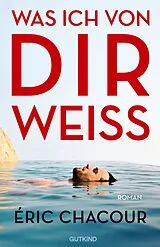 Kartonierter Einband Was ich von dir weiß von Éric Chacour
