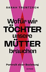 Kartonierter Einband Wofür wir Töchter unsere Mütter brauchen von Sarah Trentzsch