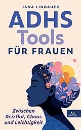 Kartonierter Einband ADHS Tools für Frauen - zwischen Reizflut, Chaos und Leichtigkeit von Jana Lindauer