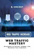 E-Book (epub) Web Traffic Mastery von B. Vincent