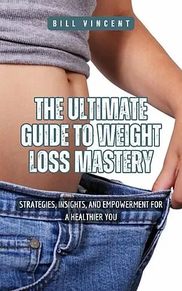 E-Book (epub) The Ultimate Guide to Weight Loss Mastery von Jim Stephens
