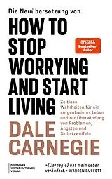 Kartonierter Einband Die Neuübersetzung von How to Stop Worrying and Start Living von Dale Carnegie
