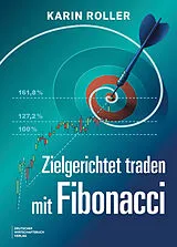 Fester Einband Zielgerichtet traden mit Fibonacci von Karin Roller