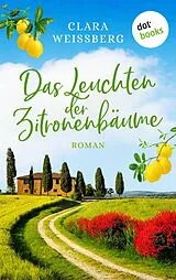 E-Book (epub) Das Leuchten der Zitronenbäume - oder: Toskanafrühling von Clara Weißberg