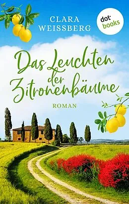 E-Book (epub) Das Leuchten der Zitronenbäume - oder: Toskanafrühling von Clara Weißberg