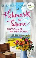 E-Book (epub) Flohmarkt der Träume - Ein Sommer an der Schlei von Elizabeth Horn