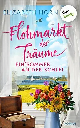 E-Book (epub) Flohmarkt der Träume - Ein Sommer an der Schlei von Elizabeth Horn