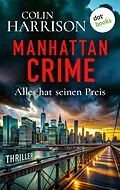 E-Book (epub) Manhattan Crime - Alles hat seinen Preis von Colin Harrison