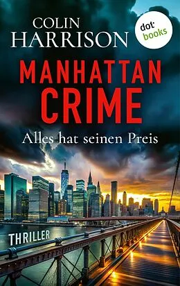 E-Book (epub) Manhattan Crime - Alles hat seinen Preis von Colin Harrison