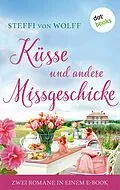 E-Book (epub) Küsse und andere Missgeschicke von Steffi von Wolff