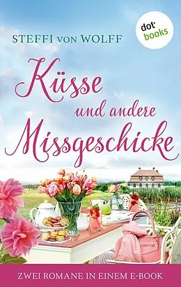 E-Book (epub) Küsse und andere Missgeschicke von Steffi von Wolff