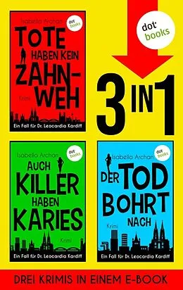 E-Book (epub) Tote haben kein Zahnweh, Auch Killer haben Karies &amp; Der Tod bohrt nach von Isabella Archan