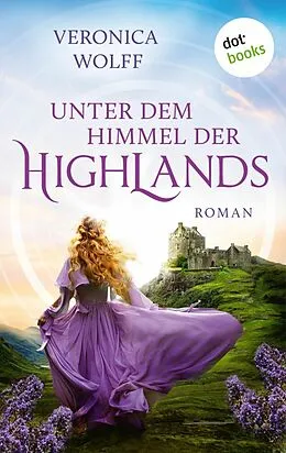 E-Book (epub) Unter dem Himmel der Highlands von Veronica Wolff