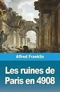 Kartonierter Einband Les ruines de Paris en 4908 von Alfred Franklin