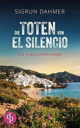 E-Book (epub) Die Toten von El Silencio | Ein spannungsgeladener Krimi an der Südküste Spaniens von Sigrun Dahmer