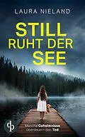 E-Book (epub) Still ruht der See | Der düstere Thriller, bei dem nichts so ist, wie es scheint von Laura Nieland
