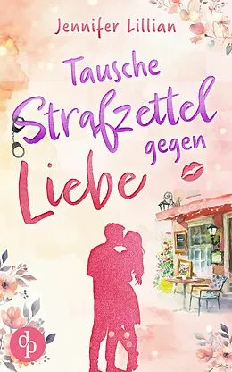 E-Book (epub) Tausche Strafzettel gegen Liebe | Eine humorvolle Wholesome Romance von Jennifer Lillian