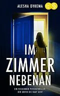 E-Book (epub) Im Zimmer nebenan | Ein fesselnder Psychothriller, der unter die Haut geht von Alesha Dykema