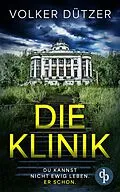 E-Book (epub) Die Klinik | Der packende Psychothriller um den uralten Wunsch nach dem ewigen Leben von Volker Dützer
