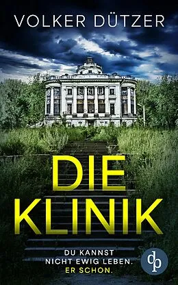 E-Book (epub) Die Klinik | Der packende Psychothriller um den uralten Wunsch nach dem ewigen Leben von Volker Dützer