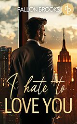 E-Book (epub) I hate to love you | Eine spicy Enemies to lovers Boss Romance von Fallon Brooks