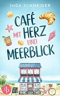 E-Book (epub) Café mit Herz und Meerblick | Ein wholesome Liebesroman mit viel Zucker und einem Happy End von Inga Schneider