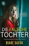 E-Book (epub) Die falsche Tochter | Der düstere Psychothriller voller Geheimnisse und Abgründe von Diane Saxon