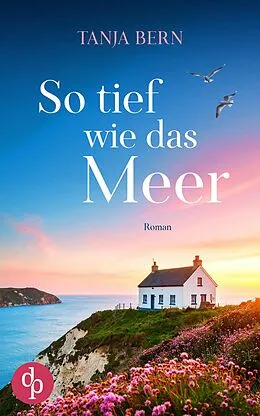 E-Book (epub) So tief wie das Meer | Ein berührender Liebesroman an der englischen Küste von Tanja Bern