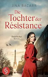 E-Book (epub) Die Tochter der Résistance | Ein historischer Roman über das Schicksal einer jungen Frau von Jina Bacarr