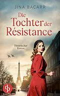 E-Book (epub) Die Tochter der Résistance | Ein historischer Roman über das Schicksal einer jungen Frau von Jina Bacarr