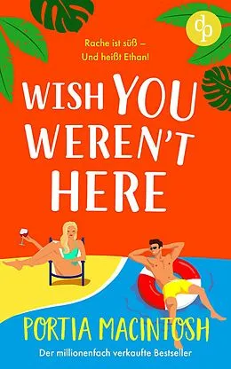 E-Book (epub) Wish You Weren't Here | Eine Fake Dating RomCom zum Verlieben von Portia Macintosh