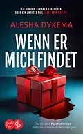 E-Book (epub) Wenn er mich findet | Der düstere Psychothriller mit schockierenden Wendungen von Alesha Dykema