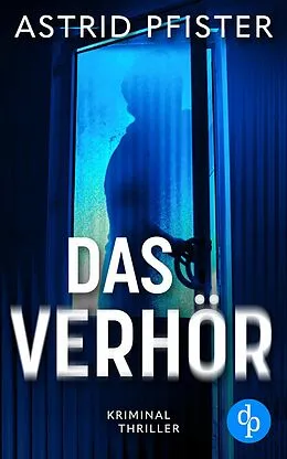 E-Book (epub) Das Verhör | Ein psychologischer Kriminalroman von Astrid Pfister