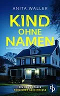 E-Book (epub) Kind ohne Namen | Der schockierende Psychothriller von Anita Waller