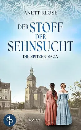 E-Book (epub) Der Stoff der Sehnsucht | Die historische Familiensaga im 19. Jahrhundert von Anett Klose