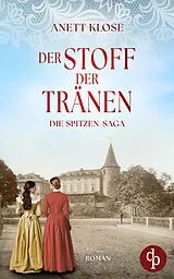 E-Book (epub) Der Stoff der Tränen | Die historische Familiensaga im 19. Jahrhundert von Anett Klose