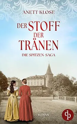 E-Book (epub) Der Stoff der Tränen | Die historische Familiensaga im 19. Jahrhundert von Anett Klose