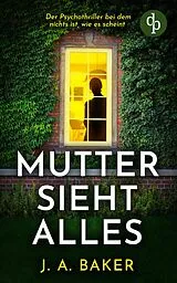 E-Book (epub) Mutter sieht alles | Der Psychothriller bei dem nichts ist, wie es scheint von J. A. Baker