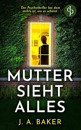 E-Book (epub) Mutter sieht alles | Der Psychothriller bei dem nichts ist, wie es scheint von J. A. Baker