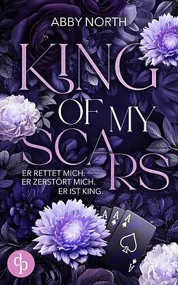 E-Book (epub) King of My Scars - Er rettet mich. Er zerstört mich. Er ist King. | Eine leidenschaftliche Romantic Suspense von Abby North
