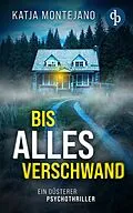 E-Book (epub) Bis alles verschwand | Ein düsterer Psychothriller von Katja Montejano