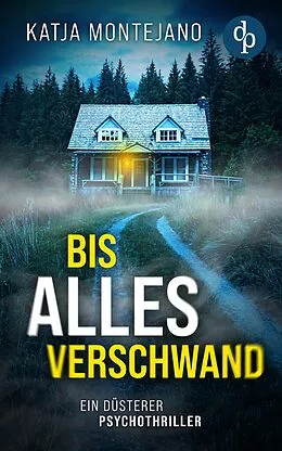 E-Book (epub) Bis alles verschwand | Ein düsterer Psychothriller von Katja Montejano