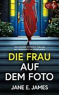 E-Book (epub) Die Frau auf dem Foto | Der düstere Domestic Thriller mit unerwarteten Wendungen von Jane E. James