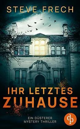 E-Book (epub) Ihr letztes Zuhause | Ein düsterer Mystery Thriller von Steve Frech