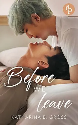 E-Book (epub) Before we Leave | Die spicy Gay Romance über Sehnsucht, verbotene Gefühle und eine Liebe, die nicht vergehen will von Katharina B. Gross